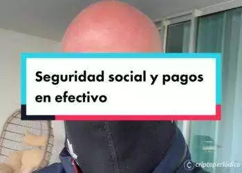 Seguridad social y pagos en efectivo