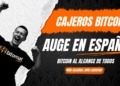 La sorprendente expansión de los cajeros Bitcoin en España: ¿qué los está impulsando?