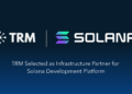 TRM Labs potencia su alianza con Solana para ofrecer soluciones de cumplimiento normativo a desarrolladores innovadores