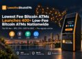 Lowest Fee Bitcoin ATMs debuta con más de 400 cajeros cripto en EE. UU.